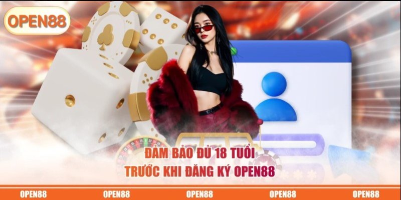 Đảm bảo đủ 18 tuổi để đăng ký OPEN88 mở tài khoản thành công